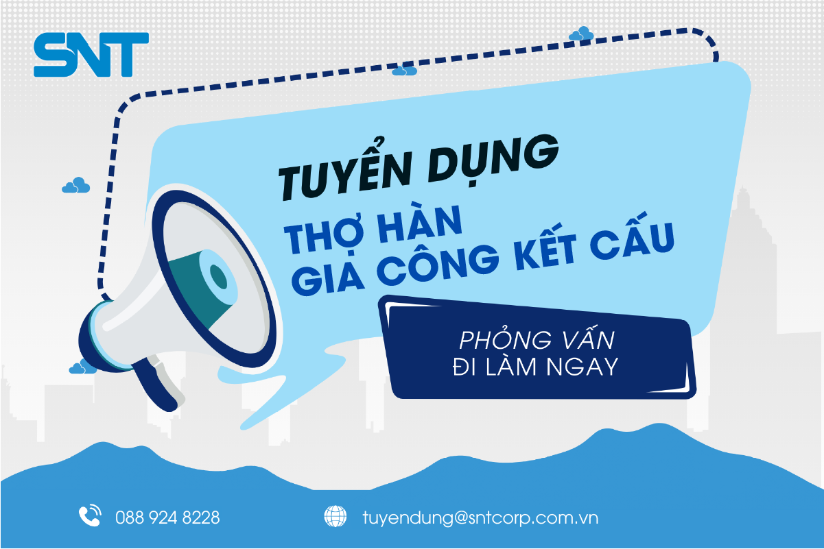 [CƠ KHÍ] SNT TUYỂN DỤNG THỢ HÀN/GIA CÔNG KẾT CẤU